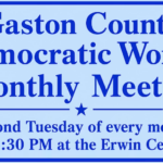 Gaston County Democratic Women Monthly Meeting - second Tuesday of every month at 6:30 PM at the Erwin Center