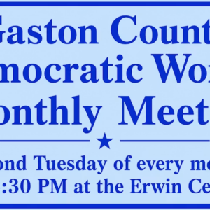 Gaston County Democratic Women Monthly Meeting - second Tuesday of every month at 6:30 PM at the Erwin Center